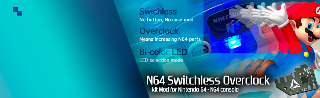 N64 OVERCLOCK • SWITCHLESS • BICOLOR LED MODE SELECTION • EASY INSTALLATION